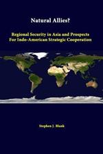 Natural Allies? Regional Security in Asia and Prospects for Indo-American Strategic Cooperation