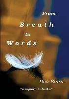 From Breath to Words: . . . a sojourn in haiku - Don Baird - cover