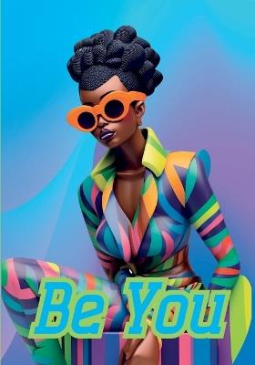 Be You Notebook for African Women and Young Adults: 120-page 7x10 inch Blank Lined Notebook for African American Women and Young Adults - Talya Morris - cover