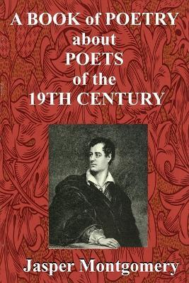A Book of Poetry about Poets of the 19th Century - Jasper Montgomery - cover