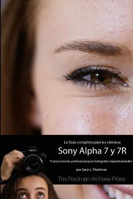 La Guia Completa para las Camaras A7 y A7R (B&N Edicion) - Gary L Friedman - cover