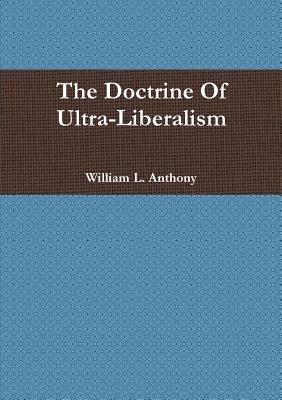 The Doctrine of Ultra-Liberalism - William Anthony - cover