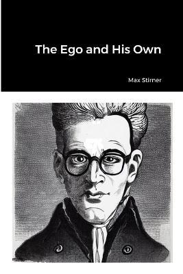 The Ego and His Own - Max Stirner - cover