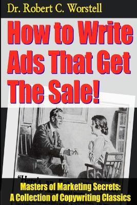 How to Write Ads That Get The Sale! - Robert C Worstell - cover