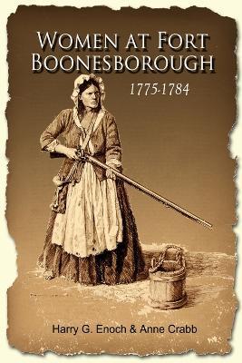 Women at Fort Boonesborough, 1775-1784 - Harry G. Enoch,Anne Crabb - cover