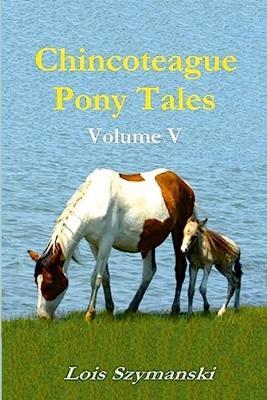 Chincoteague Pony Tales: Volume V - Lois Szymanski - cover
