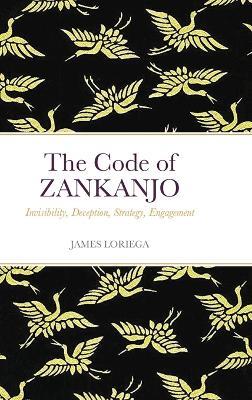 The Code of ZANKANJO: Invisibility, Deception, Strategy, Engagement - James Loriega - cover