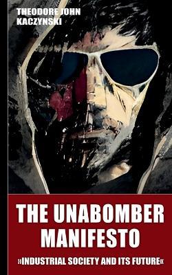 The Unabomber Manifesto (New Edition 2023): Industrial Society and Its Future - Theodore John Kaczynski - cover
