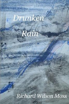 Drunken Rain - Richard Wilson Moss - cover