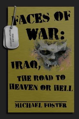 Faces of War: Iraq, the Road to Heaven or Hell - Michael Foster - cover