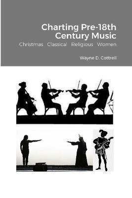 Charting Pre-18th Century Music: Christmas Classical Religious Women - Wayne Cottrell - cover