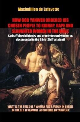 How God Yahweh Ordered His Chosen People to Kidnap, Rape and Slaughter Women in the Bible - Maximillien De Lafayette - cover