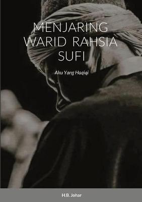 Menjaring Warid Rahsia Sufi: Aku Yang Haqiqi - H B Johar - cover