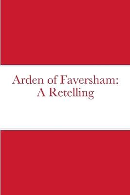Arden of Faversham: A Retelling - David Bruce - cover
