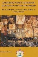 Goochelen Met Cijfers En Sjoemelen Met De Waarheid, Hoe De Politiek Ons Voortdurend Beliegt, Bedriegt En Voor De Gek Houdt - Dirk Barreveld - cover