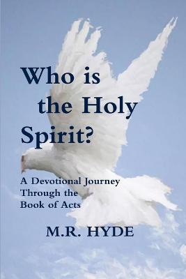 Who is the Holy Spirit? A Devotional Journey Through the Book of Acts - M.R. Hyde - cover