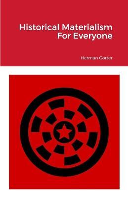 Historical Materialism For Everyone - Herman Gorter - cover