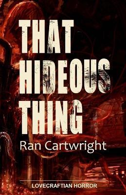 That Hideous Thing - Ran Cartwright - cover
