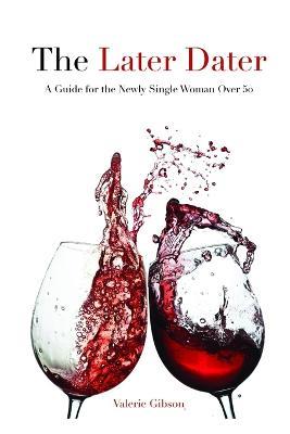 The Later Dater: A Guide for the Newly Single Woman Over 50 - Valerie Gibson - cover