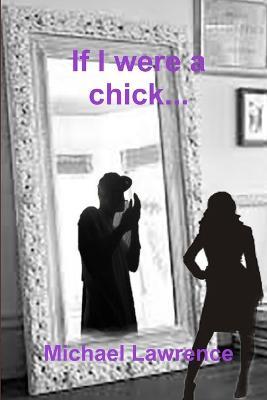 If I Were a Chick... - Michael Lawrence - cover