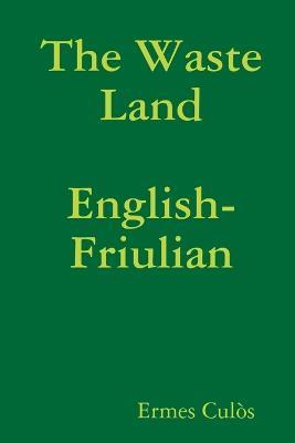 The Waste Land: English-Friulian - Ermes Culos - cover