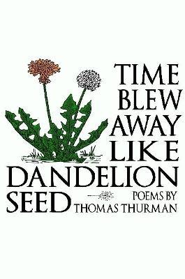 Time blew away like dandelion seed (paperback) - Thomas Thurman - cover