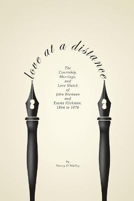 Love at a Distance: the Courtship, Marriage and Love Match of John Brennan and Emma Hickman, 1864-1876 - Nancy O'Malley - cover