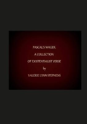 Pascal's Wager: A Collection of Existentialist Verse - Valerie Stephens - cover