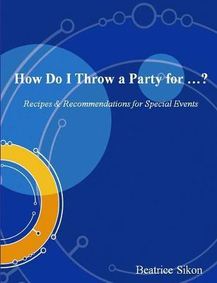 How Do I Throw a Party for ...? - Beatrice Sikon - cover