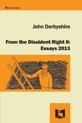 From the Dissident Right II: Essays 2013 - John Derbyshire - cover