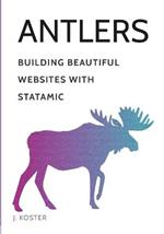 Antlers: Building Beautiful Websites with Statamic