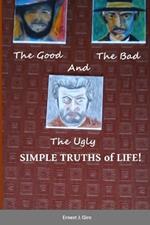 The GOOD, the BAD and the UGLY Simple Truths of Life!