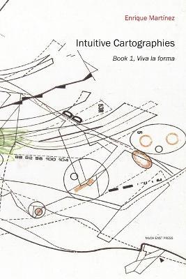 Intuitive Cartographies. Viva la forma - Enrique Martinez - cover