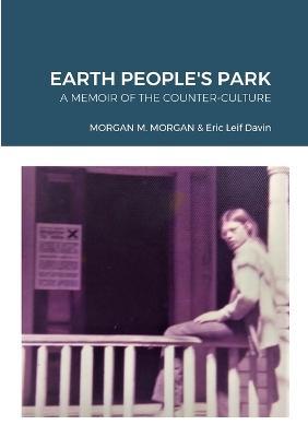 Earth People's Park: A Memoir of the Counter-Culture - Morgan M Morgan,Eric Leif Davin - cover