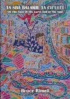 Ta Sba Balamil Ta Ch'ulel: On The Face Of The Earth And In The Soul: A Visit To San Cristobal de las Casas, Chiapas, Mexico - Bruce Rimell - cover
