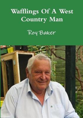 Wafflings of A West Country Man - Roy Baker - cover