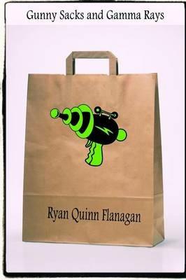 Gunny Sacks and Gamma Rays - Ryan Quinn Flanagan - cover