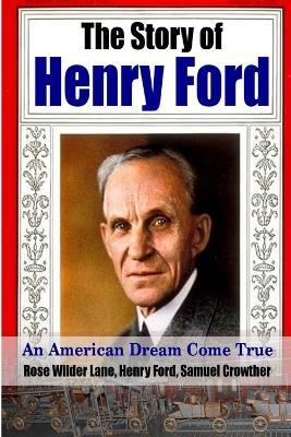The Story of Henry Ford - an American Dream Cone True - Henry Ford,Rose Wilder Lane,Samuel Crowther - cover
