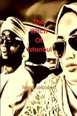 The Witch of Istanbul - Teejay LeCapois - cover