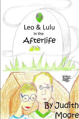 Leo and Lulu in the Afterlife - Judith Moore - cover