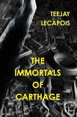 The Immortals  Of  Carthage - Teejay LeCapois - cover