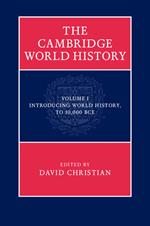 The Cambridge World History: Volume 1, Introducing World History, to 10,000 BCE