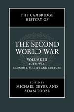 The Cambridge History of the Second World War: Volume 3, Total War: Economy, Society and Culture