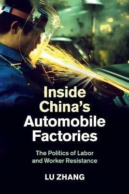 Inside China's Automobile Factories: The Politics of Labor and Worker Resistance - Lu Zhang - cover