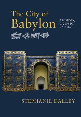 The City of Babylon: A History, c. 2000 BC - AD 116 - Stephanie Dalley - cover