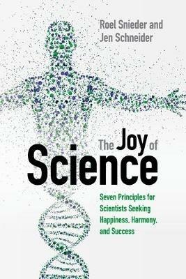 The Joy of Science: Seven Principles for Scientists Seeking Happiness, Harmony, and Success - Roel Snieder,Jen Schneider - cover