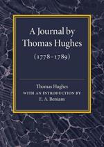A Journal by Thomas Hughes: For his Amusement, and Designed Only for his Perusal by the Time he Attains the Age of 50 if he Lives so Long (1778-1789)