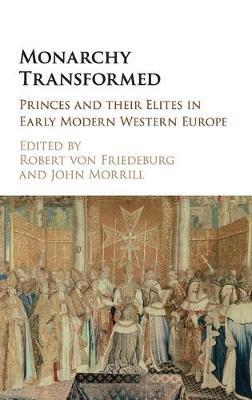 Monarchy Transformed: Princes and their Elites in Early Modern Western Europe - cover