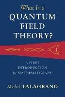 What Is a Quantum Field Theory? - Michel Talagrand - cover