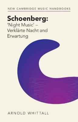 Schoenberg: ‘Night Music' – Verklärte Nacht and Erwartung - Arnold Whittall - cover